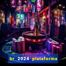 br 2024 plataforma de jogos